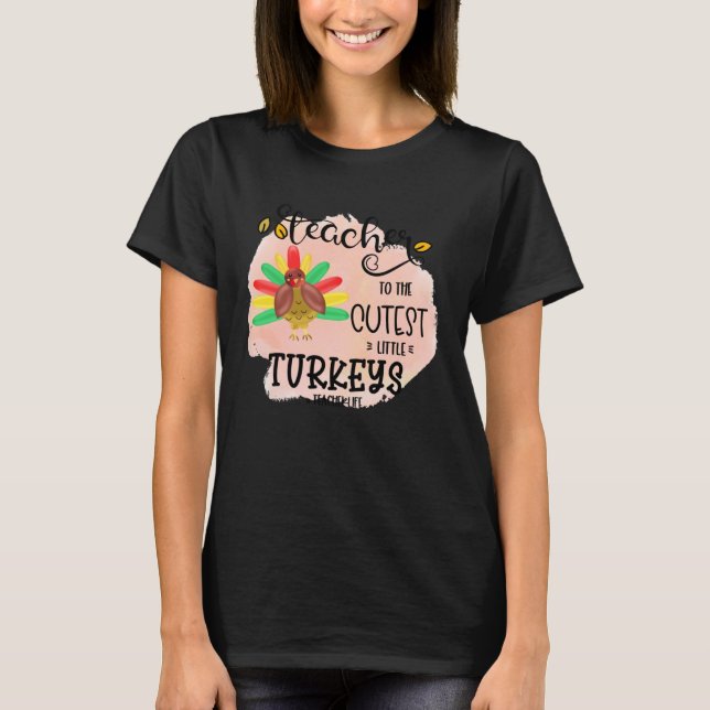 Camiseta I teach the cutest little turkeys Teacher Educatio (Anverso)