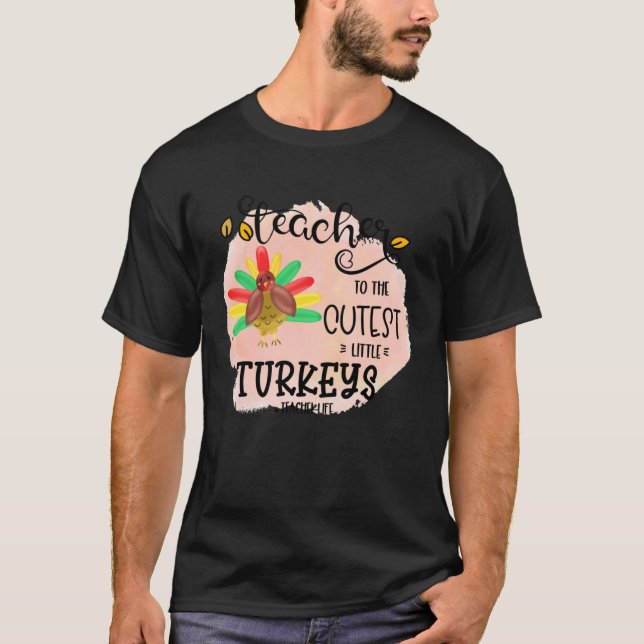 Camiseta I teach the cutest little turkeys Teacher Educatio (Anverso)