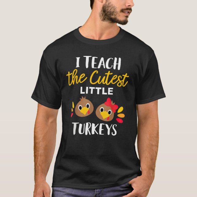Camiseta I Teach The Cutest Little Turkeys Thanksgiving For (Anverso)