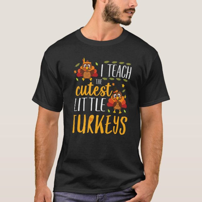 Camiseta I Teach The Cutest Little Turkeys Thanksgiving Tea (Anverso)