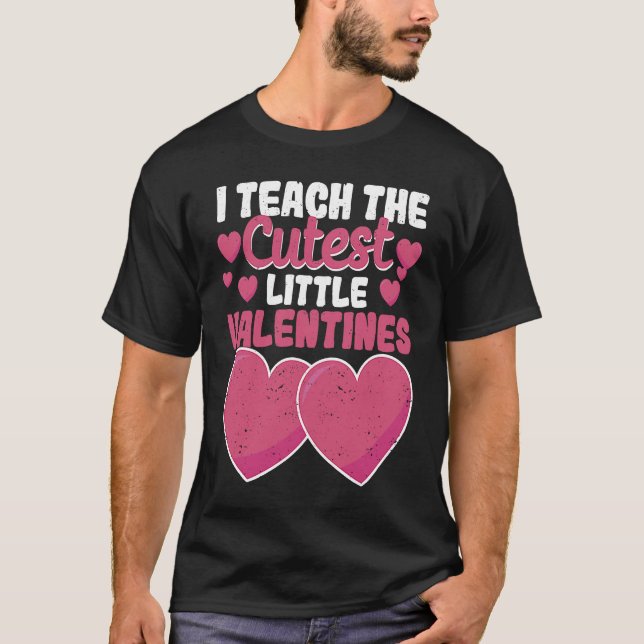Camiseta I Teach The Cutest Little Valentines Day  Teacher  (Anverso)