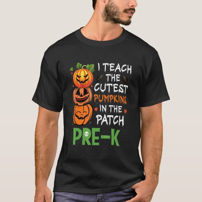 Camiseta I Teach The Cutest Pumpkins In Patch Pre K Teacher (Anverso)