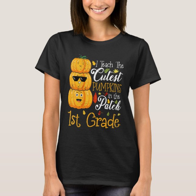 Camiseta I Teach The Cutest Pumpkins In The Patch 1st Grade (Anverso)