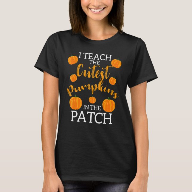Camiseta i teach the cutest pumpkins in the patch 2 (Anverso)