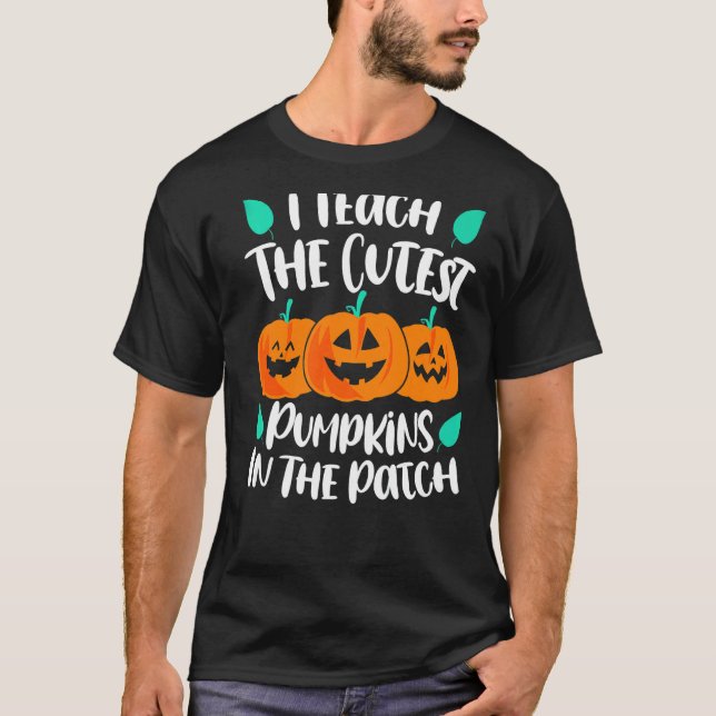 Camiseta I Teach the Cutest Pumpkins in the Patch Cute (Anverso)