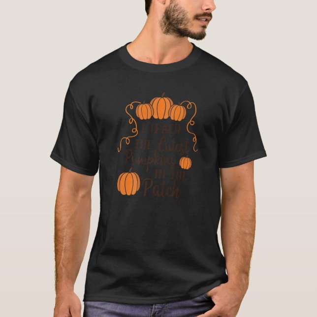 Camiseta I Teach The Cutest Pumpkins In The Patch Fall Scho (Anverso)