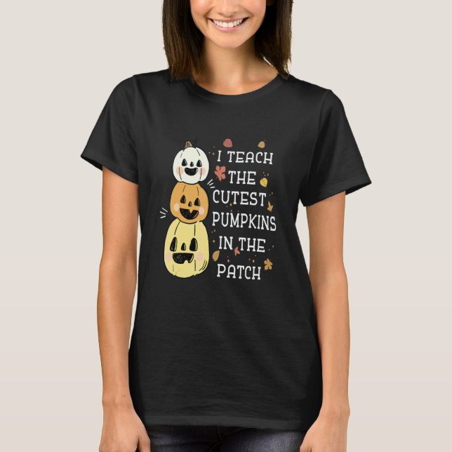 Camiseta I Teach The Cutest Pumpkins In The Patch Halloween (Anverso)