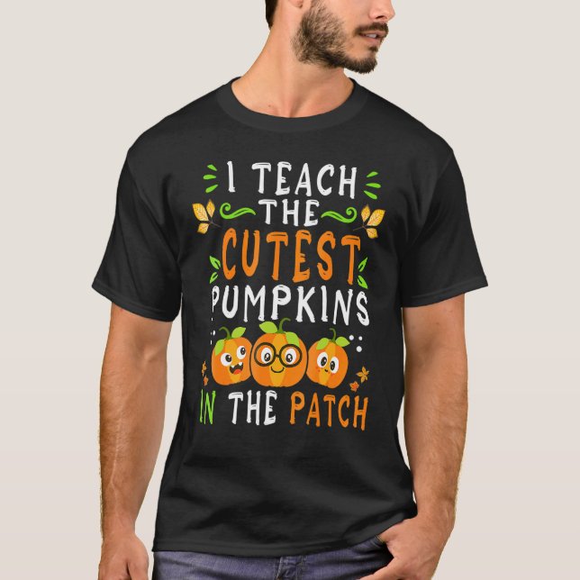 Camiseta I Teach The Cutest Pumpkins In The Patch Halloween (Anverso)