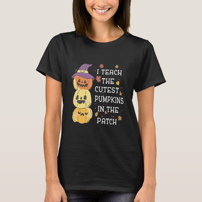 Camiseta I Teach The Cutest Pumpkins In The Patch Halloween (Anverso)