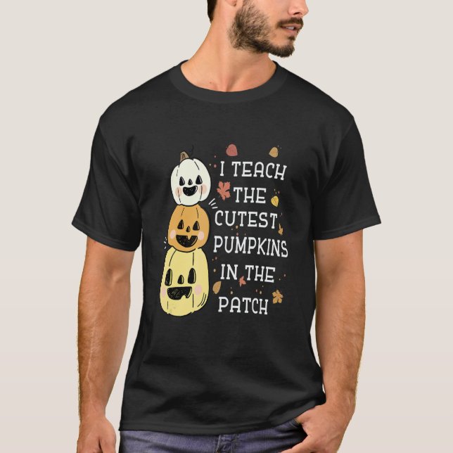 Camiseta I Teach The Cutest Pumpkins In The Patch Halloween (Anverso)