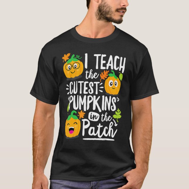 Camiseta I Teach the Cutest Pumpkins in The Patch Teacher (Anverso)