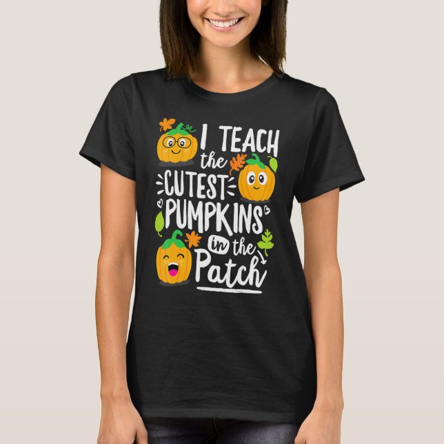 Camiseta I Teach the Cutest Pumpkins in The Patch Teacher (Anverso)