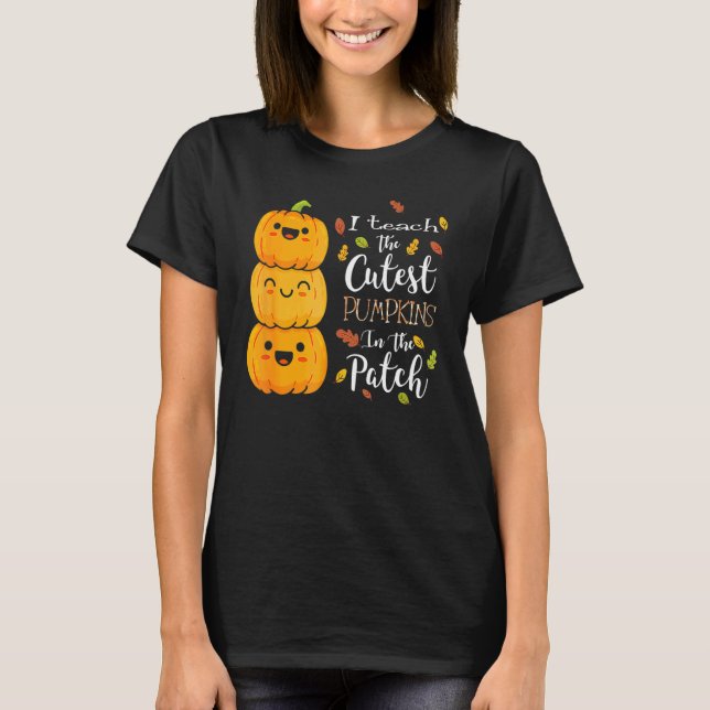 Camiseta I Teach The Cutest Pumpkins In The Patch Teacher F (Anverso)