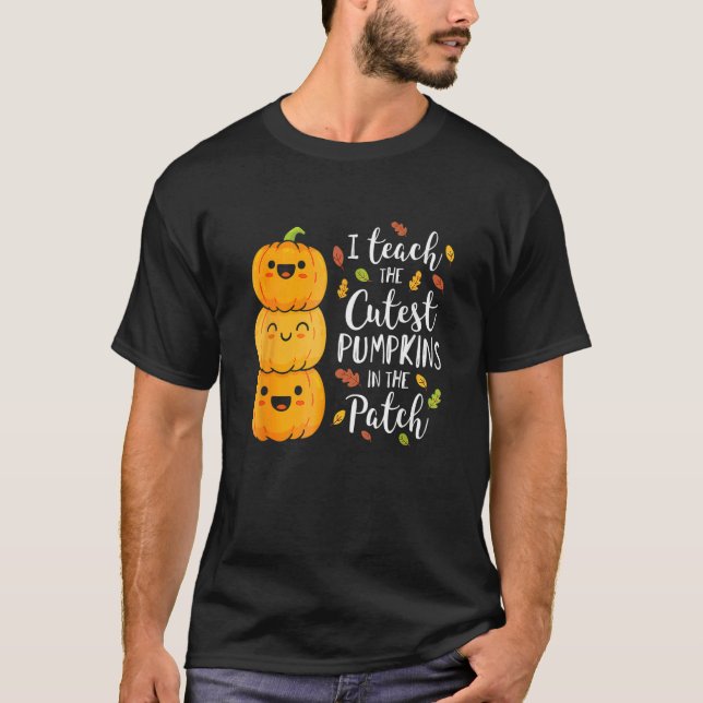 Camiseta I Teach The Cutest Pumpkins In The Patch Teacher F (Anverso)