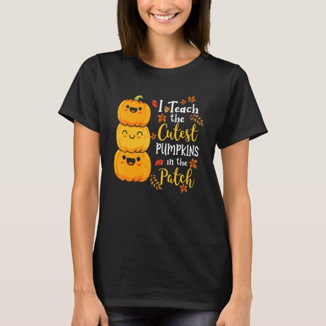 Camiseta I Teach The Cutest Pumpkins In The Patch Teacher F (Anverso)