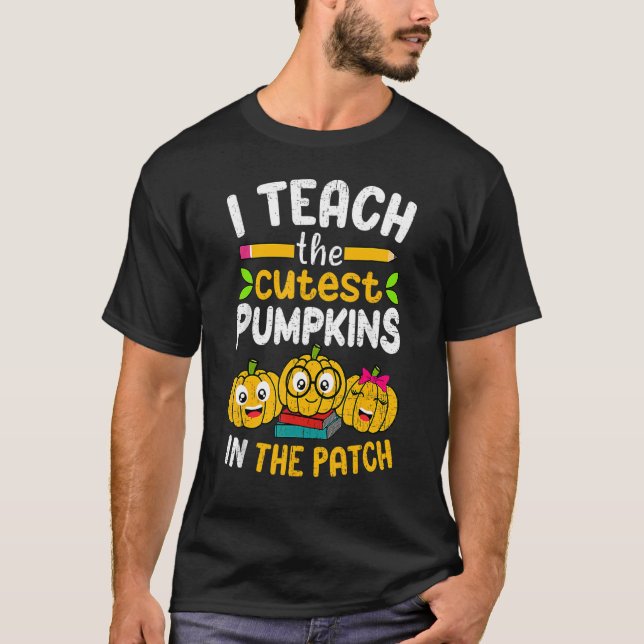 Camiseta I Teach The Cutest Pumpkins In The Patch Teacher F (Anverso)