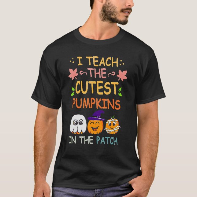 Camiseta I Teach The Cutest Pumpkins In The Patch Teacher F (Anverso)