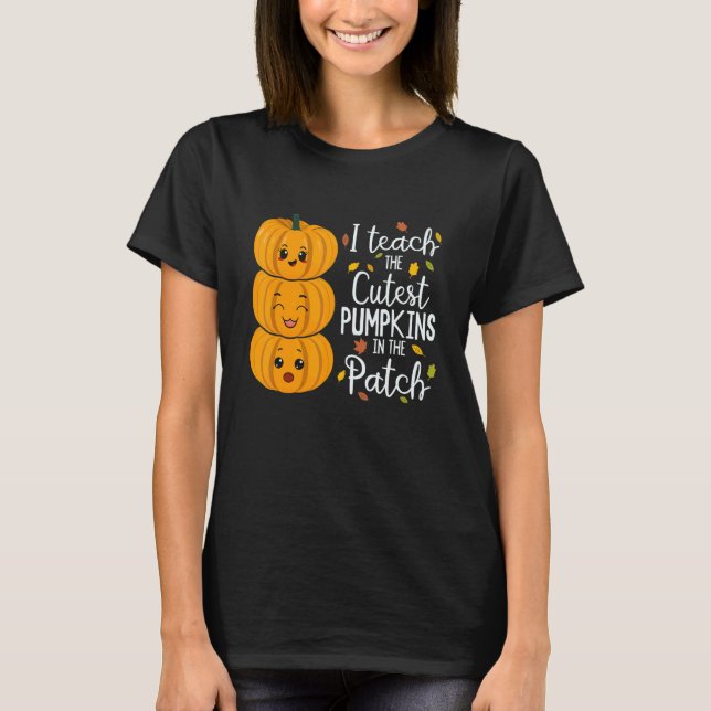 Camiseta I Teach The Cutest Pumpkins In The Patch Teacher F (Anverso)