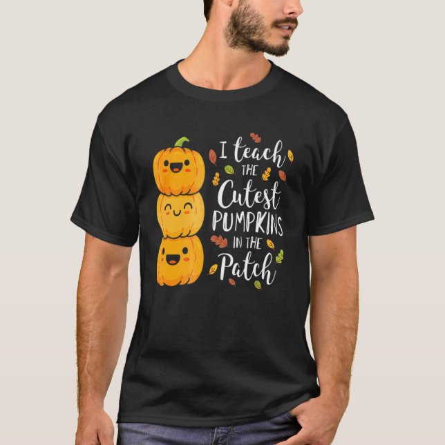 Camiseta I Teach The Cutest Pumpkins In The Patch Teacher F (Anverso)
