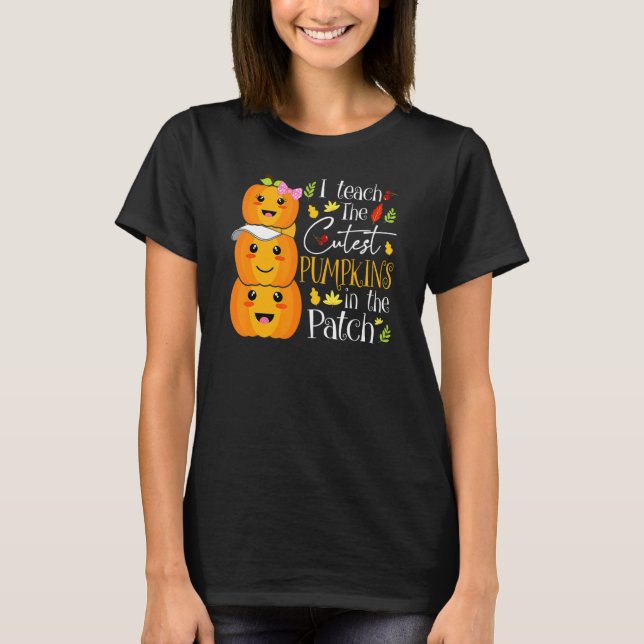 Camiseta I Teach The Cutest Pumpkins In The Patch Teacher F (Anverso)