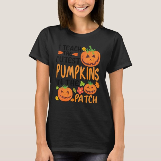 Camiseta I Teach The Cutest Pumpkins In The Patch Teacher F (Anverso)