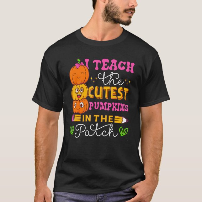 Camiseta I Teach The Cutest Pumpkins In The Patch Teacher H (Anverso)