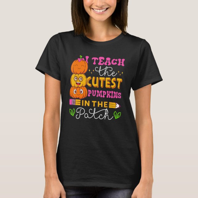 Camiseta I Teach The Cutest Pumpkins In The Patch Teacher H (Anverso)