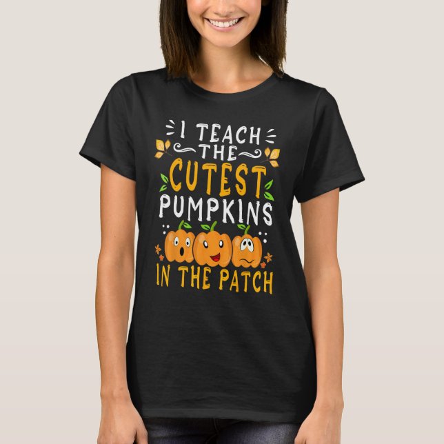 Camiseta I Teach The Cutest Pumpkins In The Patch Teacher H (Anverso)