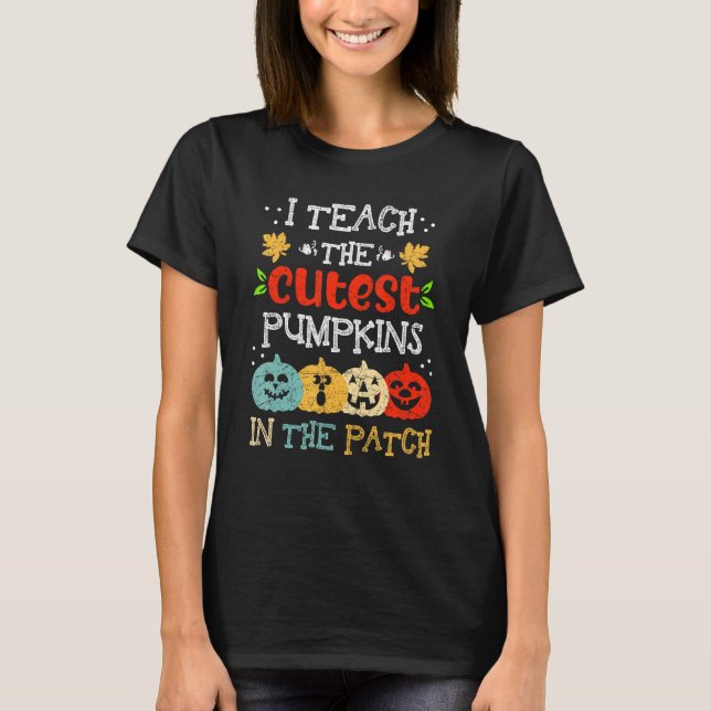 Camiseta I Teach The Cutest Pumpkins In The Patch Teacher H (Anverso)