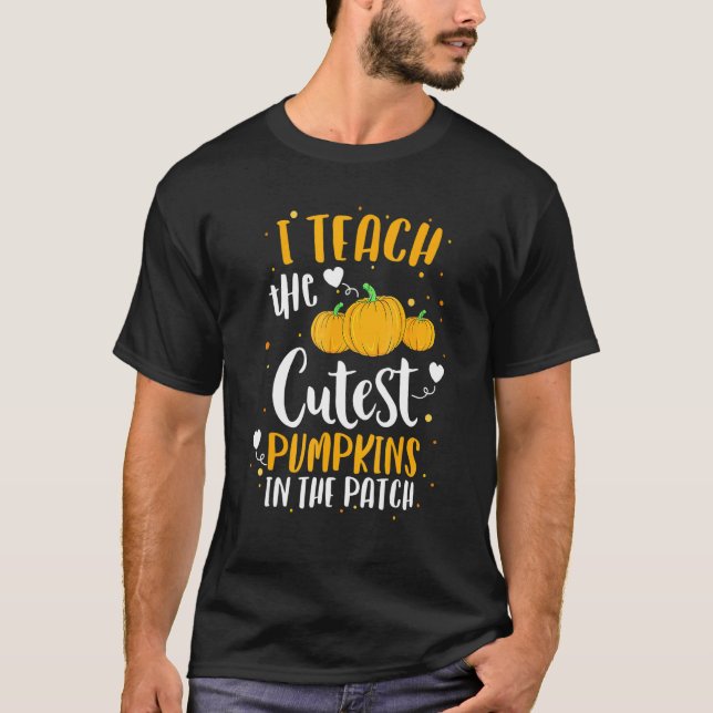 Camiseta I Teach The Cutest Pumpkins In The Patch Teacher H (Anverso)