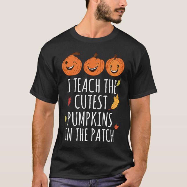 Camiseta I Teach The Cutest Pumpkins In The Patch Thanksgiv (Anverso)