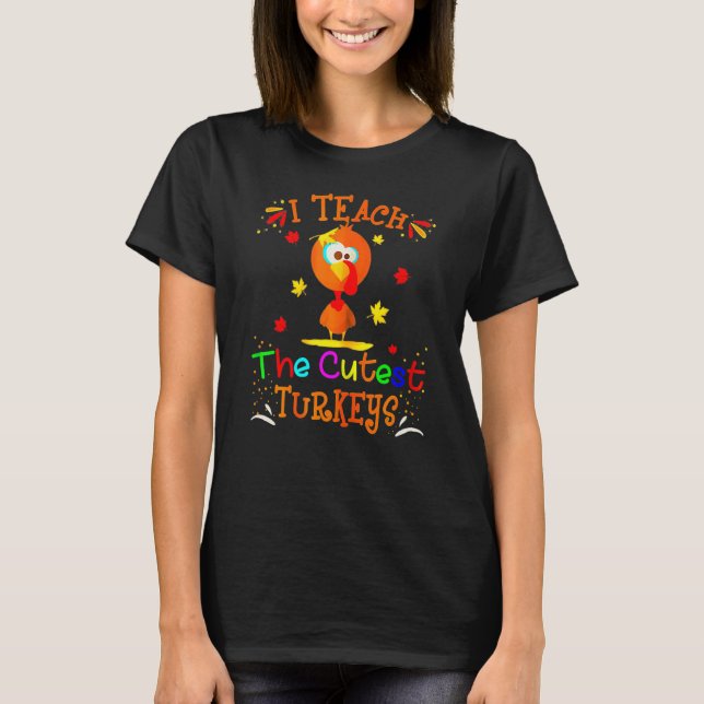 Camiseta I Teach The Cutest Turkeys Cute Teacher Thanksgivi (Anverso)
