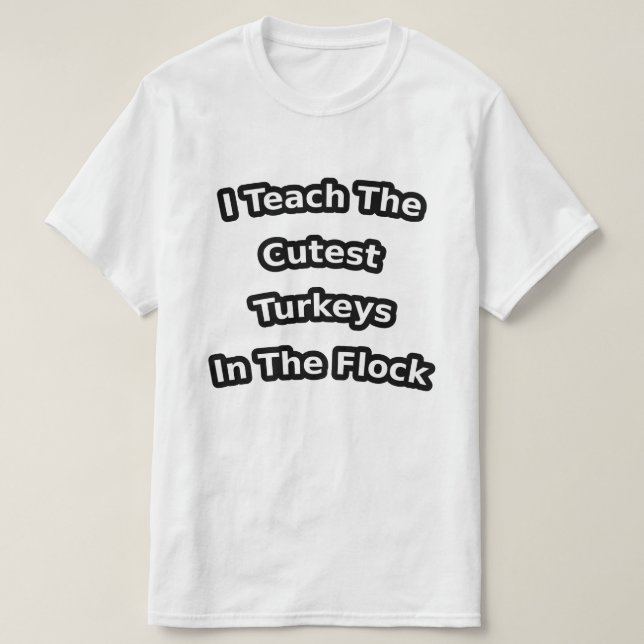 Camiseta i teach the cutest turkeys in the flock (Diseño del anverso)