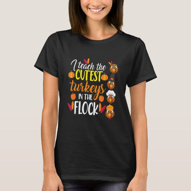 Camiseta I Teach The Cutest Turkeys In The Flock Thanksgivi (Anverso)