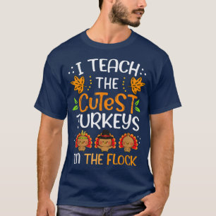 Camiseta I Teach The Cutest Turkeys In The Flock Thanksgivi