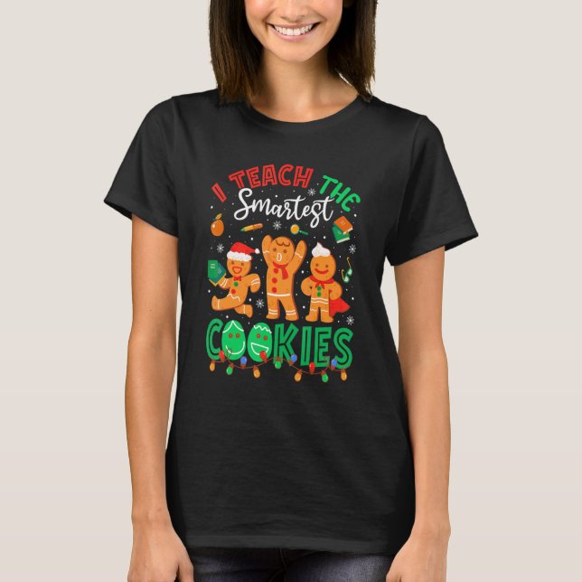 Camiseta I Teach The Smartest Cookies Gingerbread Teacher C (Anverso)