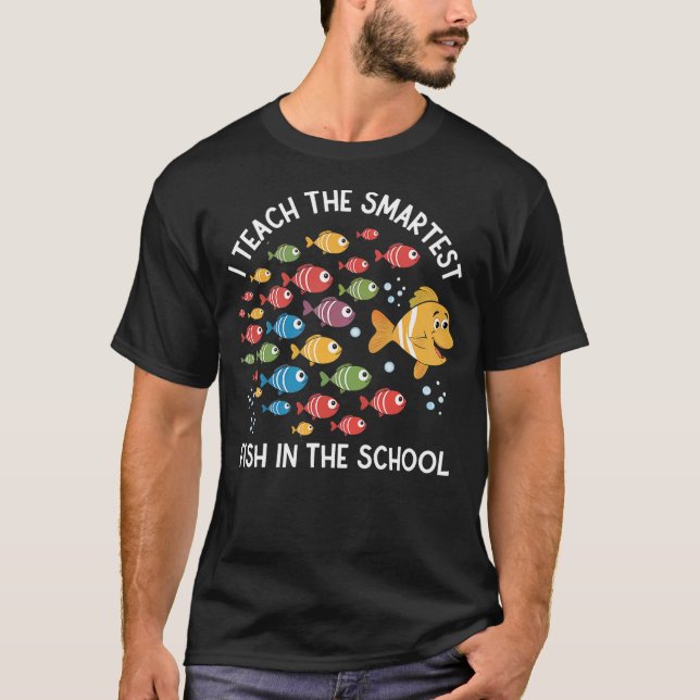 Camiseta I Teach The Smartest Fish In The School Cute Funny (Anverso)