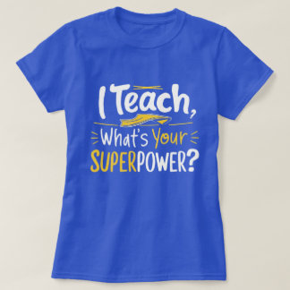 Camiseta I Teach, What’s Your Superpower?