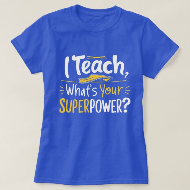 Camiseta I Teach, What’s Your Superpower? (Diseño del anverso)