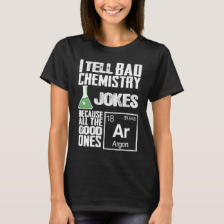 Camiseta I Tell Bad Chemistry Jokes  Good Ones Argon
