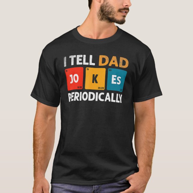 Camiseta I Tell Dad Jokes Periodically But Only When I m My (Anverso)