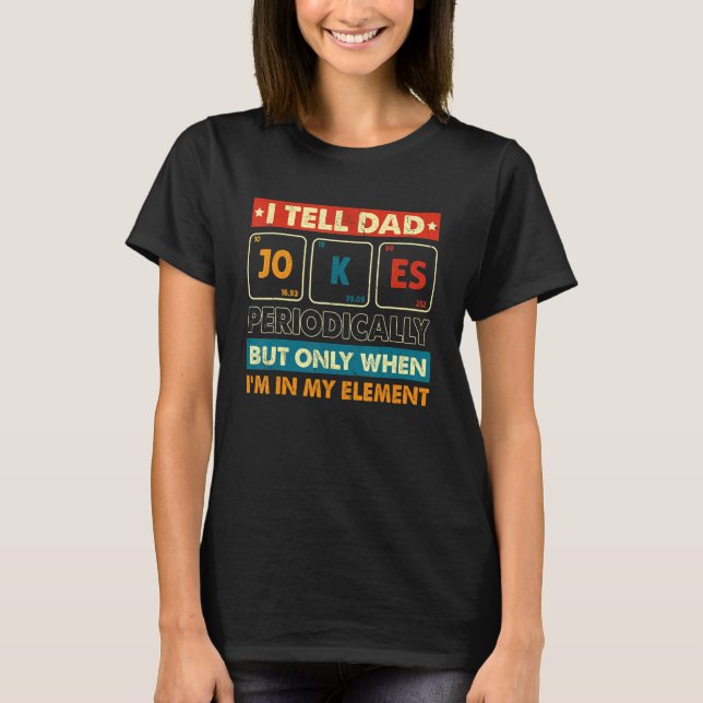 Camiseta I Tell Dad Jokes Periodically But Only When I m My (Anverso)