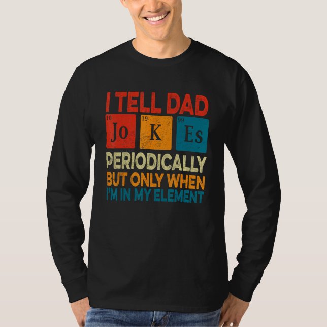 Camiseta I Tell Dad Jokes Periodically But Only When I m My (Anverso)
