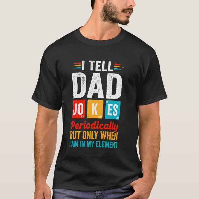 Camiseta I Tell Dad Jokes Periodically But Only When Im In  (Anverso)