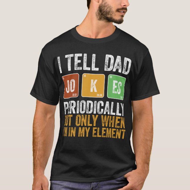 Camiseta I Tell Dad Jokes Periodically But Only When I'm My (Anverso)