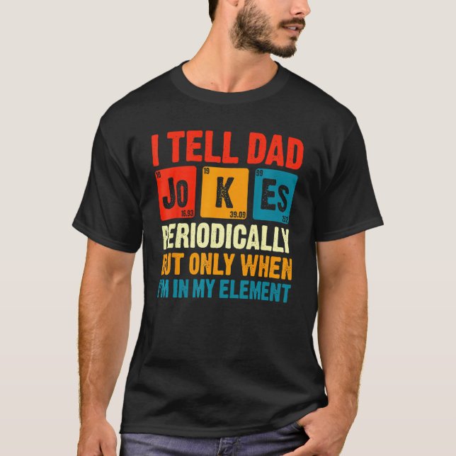 Camiseta I Tell Dad Jokes Periodically But Only When In My  (Anverso)