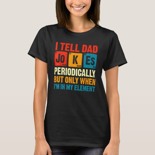 Camiseta I Tell Dad Jokes Periodically But Only When In My  (Anverso)