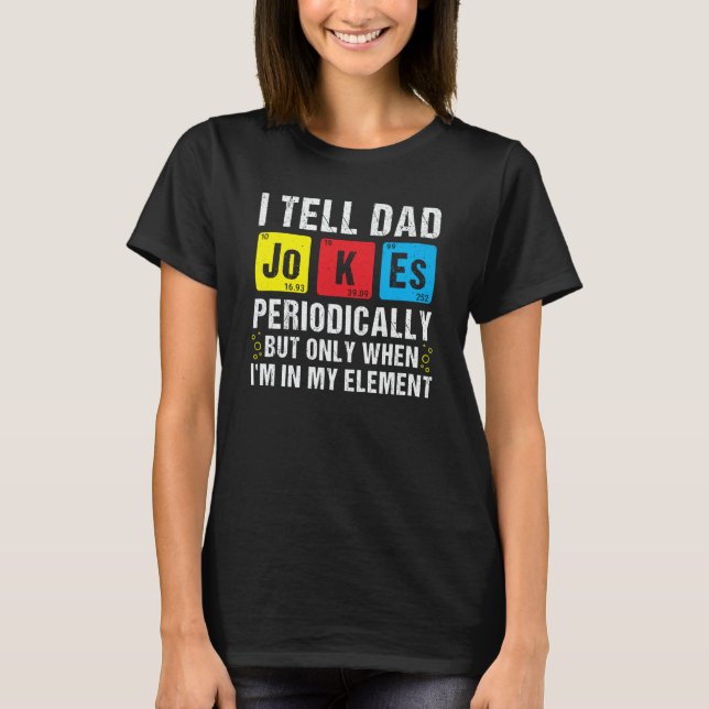 Camiseta I Tell Dad Jokes Periodically Chemistry Pun Daddy  (Anverso)