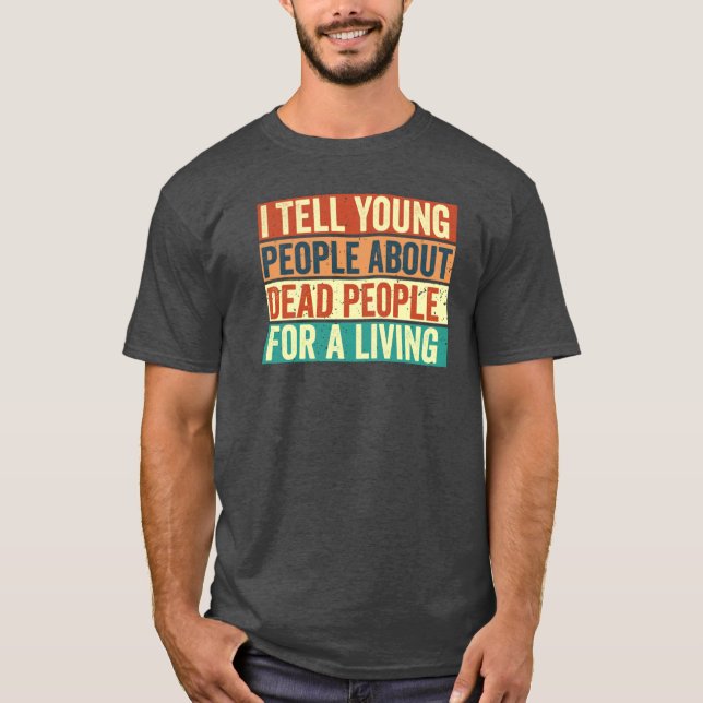 Camiseta I tell Young People About Dead People Funny Histor (Anverso)