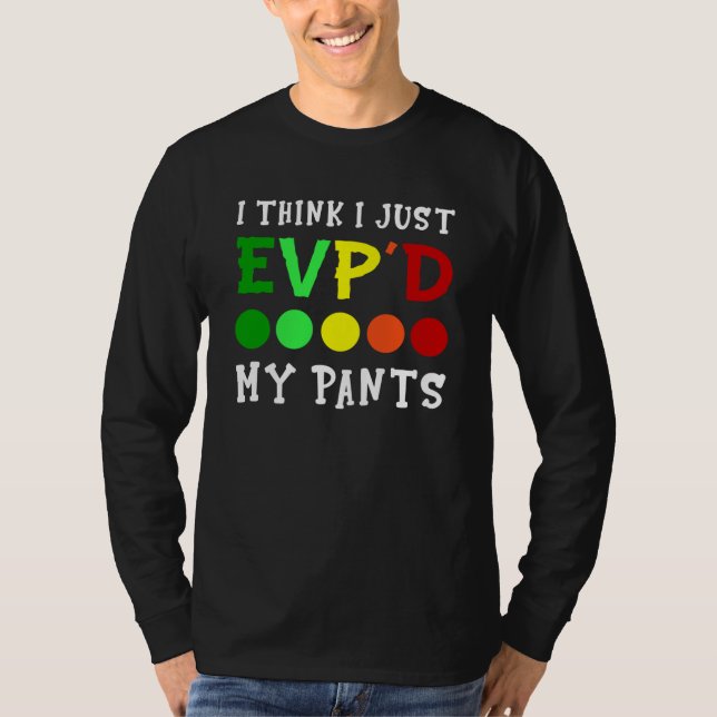 Camiseta I Think I Just Evp'd My Pants (Anverso)